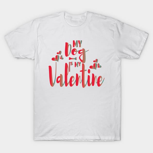 My Dog Is My Valentine Dog Owner T-Shirt by Ezzkouch